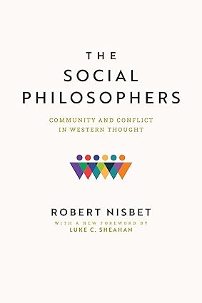 Robert Nisbet’s The Social Philosophers Revisited: Conservative Pluralism versus the Mania for Unity